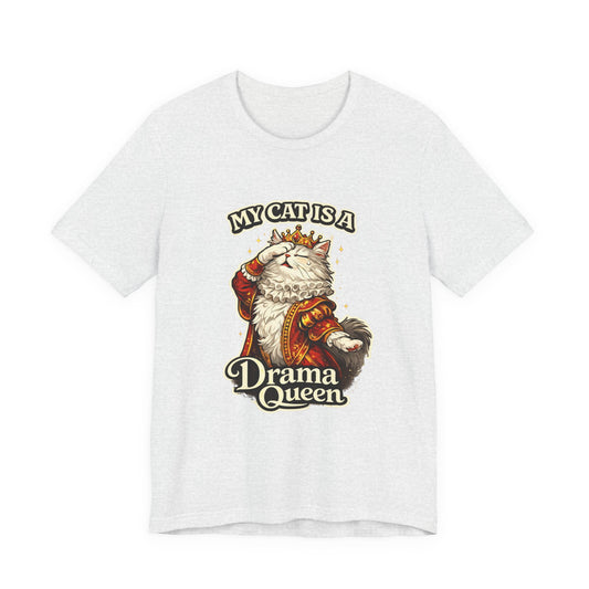 My Cat is a Drama Queen - Feline Funnies - T-Shirt
