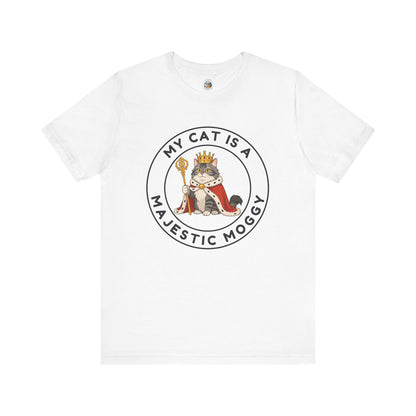 My Cat is a Majestic Moggy - Feline Funnies - Unisex Jersey Short Sleeve Tee
